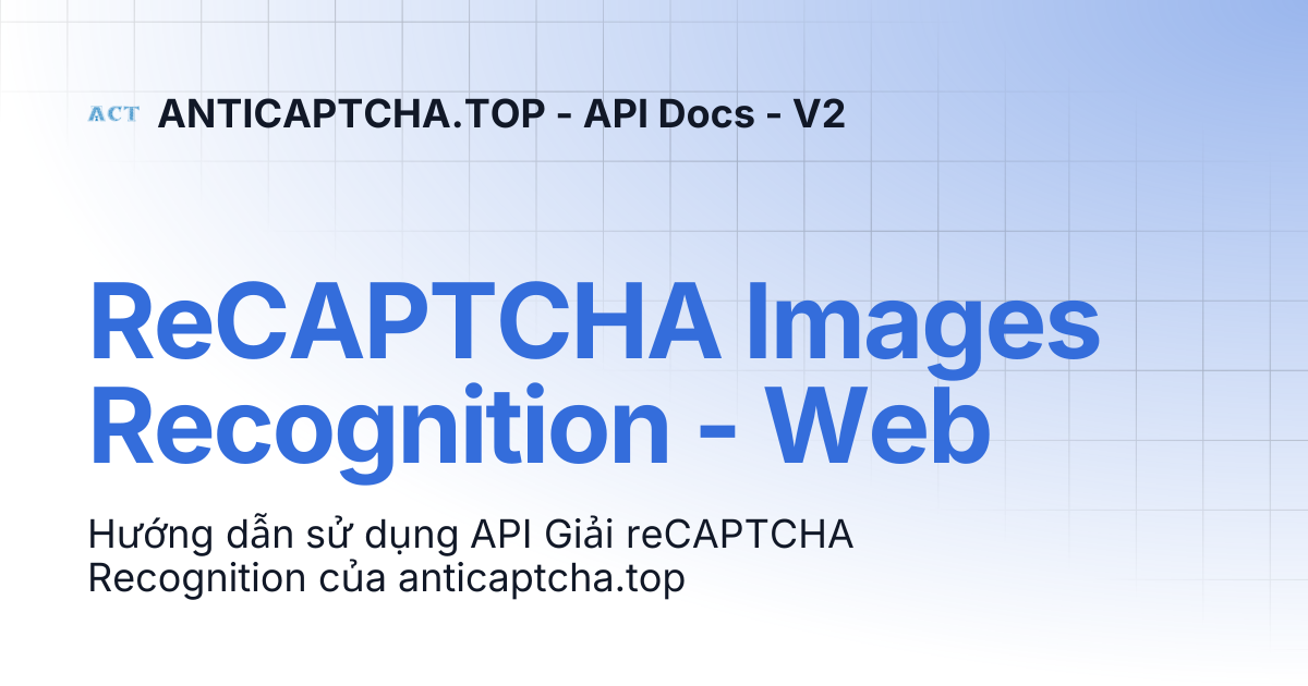 ReCAPTCHA Images Recognition - Web | ANTICAPTCHA.TOP - API Docs - V2