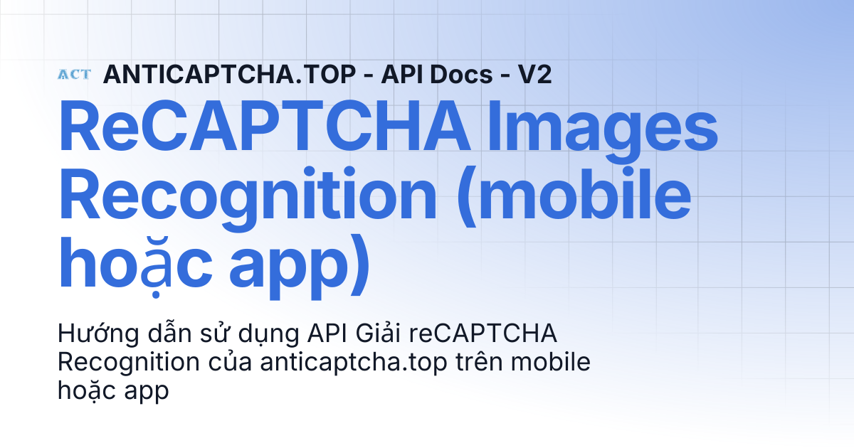 ReCAPTCHA Images Recognition (mobile hoặc app) | ANTICAPTCHA.TOP - API ...